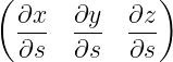(             )
 ∂x   ∂y   ∂z
 ---  ---  ---
  ∂s  ∂s   ∂s
