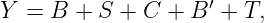                     ′
Y =  B + S +  C + B  + T,
