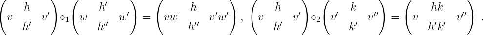 (    h    )   (     h′    )    (      h      )   (    h    )   (     k    )    (     hk     )
  v     v ′ ∘1  w       w′  =   vw       v′w ′ ,   v      v′ ∘2  v′     v′′  =   v        v′′  .
     h′            h ′′               h′′              h′             k′             h′k′
