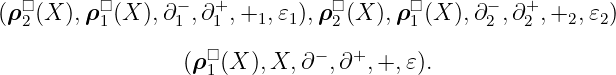 (ρ□2 (X ),ρ □1(X ),∂−1 ,∂+1 ,+1, 𝜀1),ρ□2(X ),ρ□1 (X ),∂ −2 ,∂+2 ,+2,𝜀2)
(ρ□1(X ),X, ∂− ,∂+,+, 𝜀).