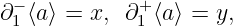   −           +
∂ 1 ⟨a⟩ = x, ∂ 1 ⟨a⟩ = y,
