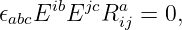 𝜖  EibEjcRa  =  0,
 abc        ij
