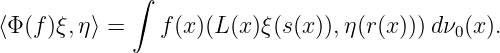             ∫

⟨Φ (f)ξ,η⟩ =    f(x)(L (x)ξ(s(x)),η(r(x)))dν0(x).
