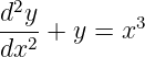   2
d-y-+  y = x3
dx2
