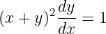        2dy-
(x + y) dx  = 1
