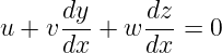     dy-     dz-
u + vdx +  w dx = 0
