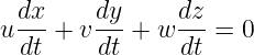  dx-    dy-    dz-
udt + v dt + w dt =  0
