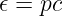 𝜖 = pc
