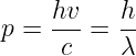 p = hv-=  h-
     c    λ
