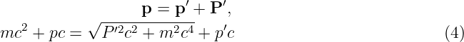                    p = p ′ + P ′,
   2        √ -′2-2----2-4-   ′
mc  +  pc =   P  c + m  c  + pc                            (4)
