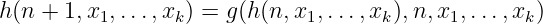 h(n + 1,x1,...,xk) = g(h (n, x1,...,xk),n,x1, ...,xk)
