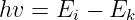 hv = Ei −  Ek
