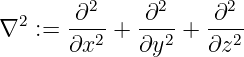   2    ∂2--  -∂2-   ∂2--
∇  :=  ∂x2 + ∂y2 +  ∂z2
