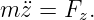m ¨z = Fz.
