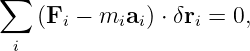 ∑
   (Fi − miai ) ⋅ δri = 0,
 i
