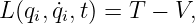 L (qi,q˙i,t) = T − V,
