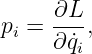      ∂L-
pi = ∂ ˙q,
        i
