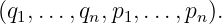 (q1,...,qn,p1,...,pn).
