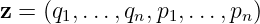 z = (q1,...,qn,p1,...,pn)
