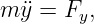 m ¨y = Fy,
