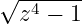 √ -4----
  z  − 1