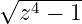 √ ------
  z4 − 1