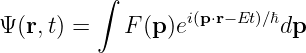          ∫
                  i(p⋅r− Et)∕ℏ
Ψ (r, t) =    F (p)e         dp
