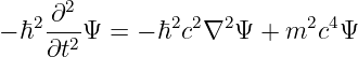    2 ∂2-       2 2  2      2 4
− ℏ ∂t2Ψ  = − ℏ c ∇ Ψ  + m  c Ψ
