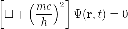 [            ]
      ( mc-)2
 □  +   ℏ      Ψ(r,t) = 0
