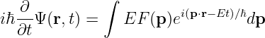   ∂           ∫
iℏ --Ψ (r,t) =   EF  (p)ei(p⋅r− Et)∕ℏdp
  ∂t
