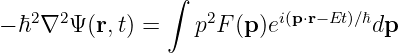                  ∫
− ℏ2∇2 Ψ (r,t) =   p2F (p)ei(p⋅r−Et)∕ℏdp
