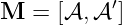 M  = [𝒜, 𝒜′]
