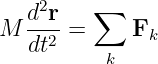    d2r-  ∑
M  dt2 =     Fk
          k
