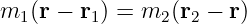 m1 (r − r1) = m2 (r2 − r)

