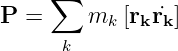      ∑
P =     mk  [rkr˙k ]
      k
