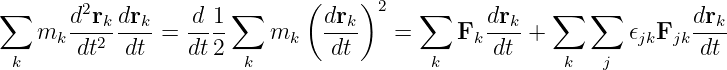 ∑      d2r dr     d 1 ∑      ( dr )2    ∑     dr     ∑  ∑         dr
   mk  --2k--k-=  ----    mk   --k-  =      Fk---k+         𝜖jkFjk--k-
 k     dt   dt    dt2  k       dt        k     dt     k  j         dt
