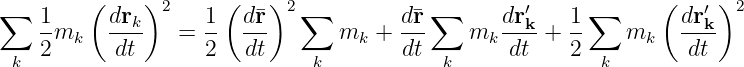 ∑        (    )2     (    )2 ∑           ∑        ′     ∑      (   ′ )2
    1mk   drk-   =  1- d¯r-      mk  + d¯r    mk drk-+  1-   mk   drk-
 k  2      dt       2  dt     k       dt  k      dt    2 k        dt
