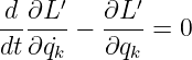 -d ∂L-′  ∂L-′
dt ∂q˙ − ∂q   = 0
     k      k
