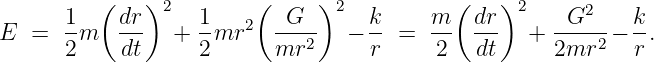           (   )          (     )            (   )
       1-   dr- 2  1-   2  -G-- 2   k-    m-  dr- 2  --G2--  k-
E  =   2m   dt   + 2 mr    mr2   −  r =   2   dt   + 2mr2  − r.
