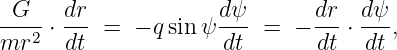 -G--  dr-            dψ-      dr- dψ-
mr2 ⋅ dt =  − q sin ψ dt  =  − dt ⋅ dt ,
