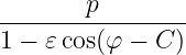 --------p--------
1 − 𝜀 cos(φ −  C )