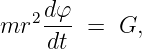 mr2 dφ- =  G,
    dt
