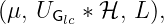 (μ, UGlc ∗ ℋ, L),
