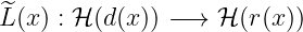 ^L (x ) : ℋ(d (x )) −→ ℋ (r(x))
