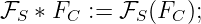 ℱS ∗ FC := ℱS (FC );
