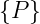 {P }