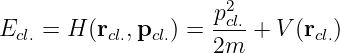                      p2cl.-
Ecl.=  H (rcl.,pcl.) = 2m +  V(rcl.)
