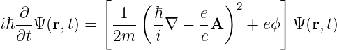               [     (          )2      ]
iℏ ∂-Ψ (r,t) =   -1-- ℏ-∇ −  eA    + eϕ  Ψ (r,t)
   ∂t           2m    i     c
