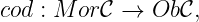 cod : M or𝒞 →  Ob 𝒞,
