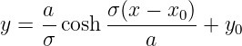     a-     σ(x-−-x0-)
y = σ cosh     a     + y0
